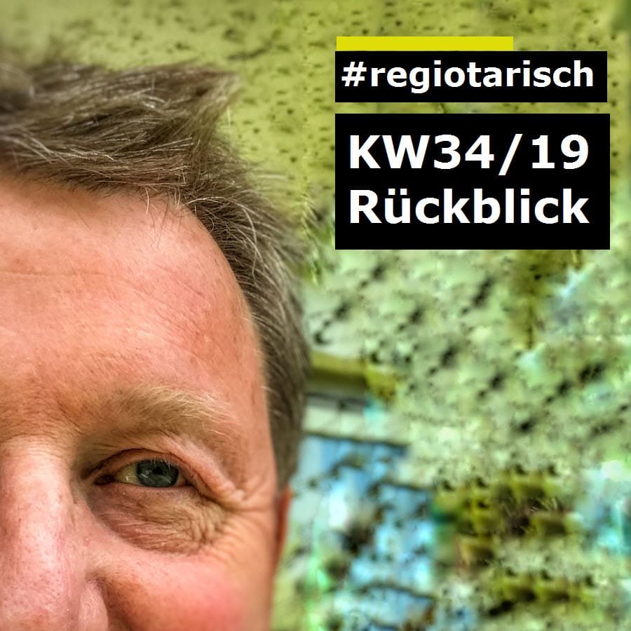 Rückblick KW 34/19 [ Projekt: #regiotarisch ]